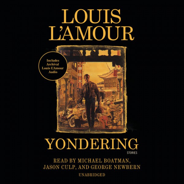 Yondering - REVISED - Stories Added and Now including Louis L'Amour's Lost  Treasures Bonus Material Postscript! - Audio: Unabridged