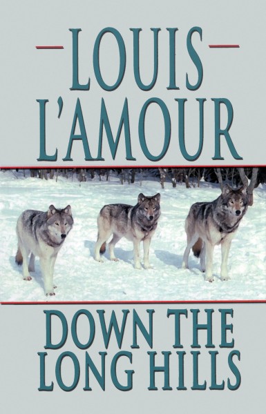 Down the Long Hills - A novel by Louis L&#39;Amour