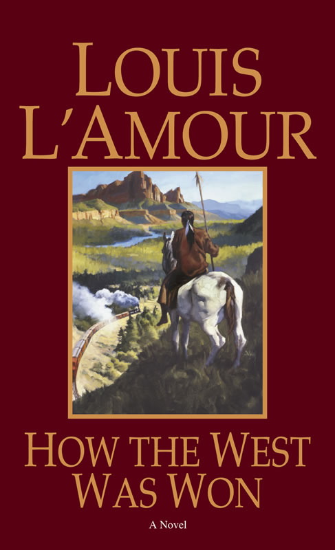 How the West Was Won - A novel by Louis L&#39;Amour