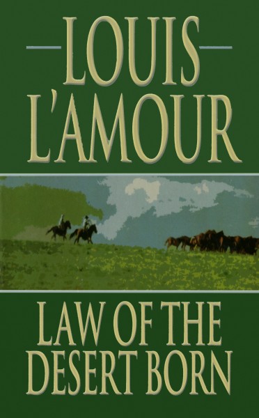 Law of the Desert Born: Stories by Louis L'Amour