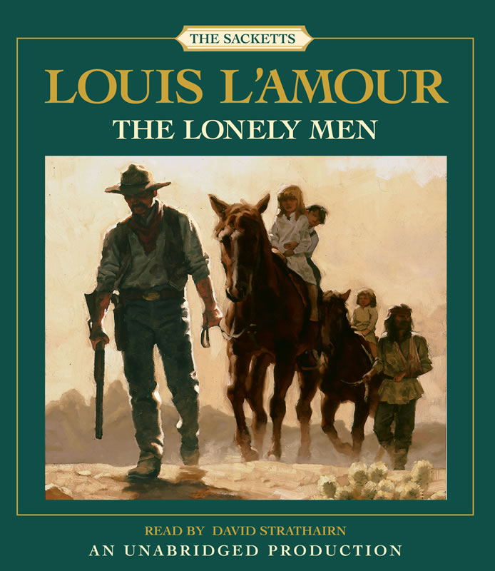 An Unabridged Reading of the Sackett Novel The Lonely Men by Louis L&#39;Amour