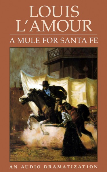 A Mule for Santa Fe - Audio: Dramatized | The Official Louis L&#39;Amour Website