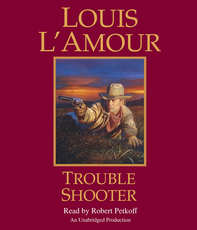 An Unabridged Reading of Louis L&#39;Amour&#39;s novel Trouble Shooter