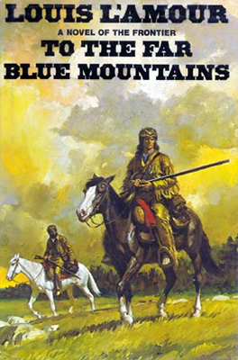 To the Far Blue Mountains - A novel by Louis L'Amour