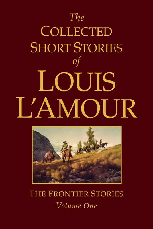 The Collected Short Stories of Louis L'Amour Frontier Stories 1